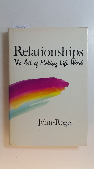 Roger, John  Relationships: the Art of Making Life Work 