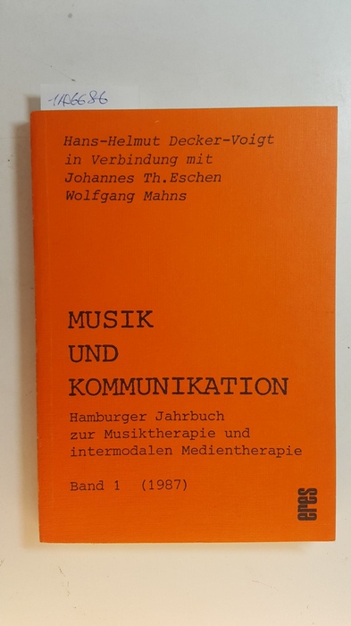 Diverse:Decker-Voigt, Hans-Helmut, Johannes Th Eschen und Wolfgang Mahns  Musik und Kommunikation Bd. 1: Hamburger Jahrbuch zur Musiktherapie 