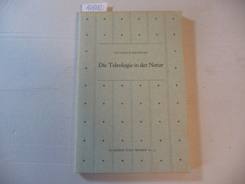 Dessauer, Friedrich  Die Teleologie in der Natur (Glauben und Wissen Nr. 3) 