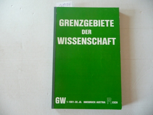 Resch, Andreas; Zahlner, Ferdinand (Red.)  Grenzgebiete der Wissenschaft 30. Jahrgang. 1981 