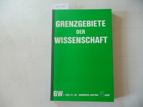 Resch, Andreas; Zahlner, Ferdinand (Red.)  Grenzgebiete der Wissenschaft 31. Jahrgang. 1982 