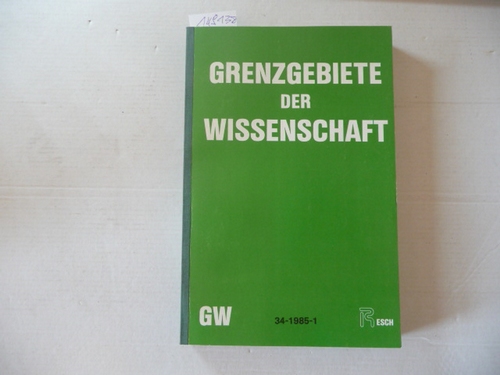 Resch, Andreas; Zahlner, Ferdinand, Kapferer Mag. Priska (Red.)  Grenzgebiete der Wissenschaft 34. Jahrgang. 1985 