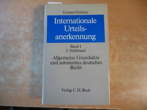 Diverse  Geimer, Reinhold: Internationale Urteilsanerkennung . - Teil:   Bd. 1. Halbbd. 2.,  Allgemeine Grundsätze und autonomes deutsches Recht 