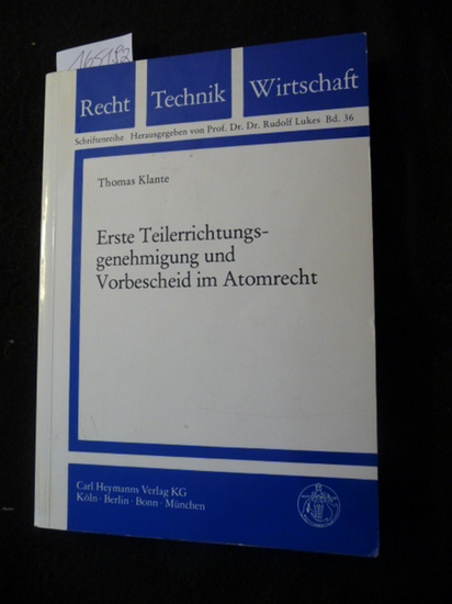 Klante, Thomas  Recht, Technik, Wirtschaft ; Bd. 36  Erste Teilerrichtungsgenehmigung und Vorbescheid im Atomrecht : Regelungsgehalt u. Verbindlichkeit 