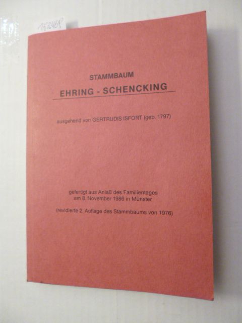 Eberhard Hoffschulte (Hrsg.)  Stammbaum Ehring-Schencking - ausgehend von Gertrudis Isfort (geb. 1797) - gefertigt bis zum Stande 1976 aus Anlaß eines Familientages am 8. November 1986 in Münster 