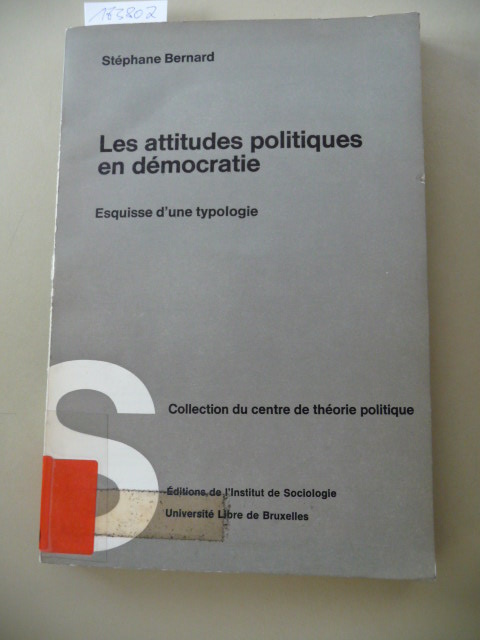 Bernard, Stéphane  Les Attitudes politiques en démocratie : Esquisse d'une typologie 
