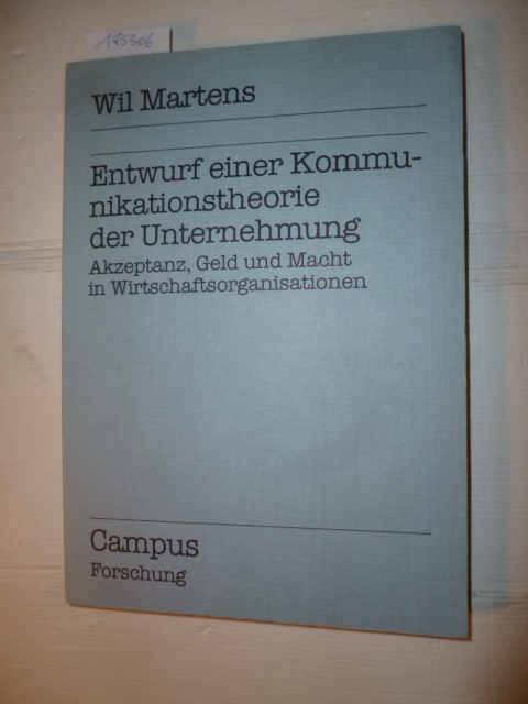 Martens, Wil  Entwurf einer Kommunikationstheorie der Unternehmung : Akzeptanz, Geld und Macht in Wirtschaftsorganisationen 