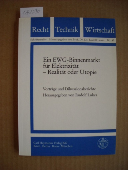 Lukes, Rudolf [Hrsg.]  Ein EWG-Binnenmarkt für Elektrizität : Realität oder Utopie ; Vorträge und Diskussionsberichte anlässlich einer wissenschaftlichen Tagung in Münster/W. am 29./30. Oktober 1987 