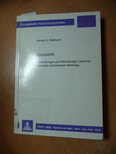 Bollmann, Kerstin C.  Agrarpolitik : Entwicklungen und Wandlungen zwischen Mittelalter und Zweitem Weltkrieg 