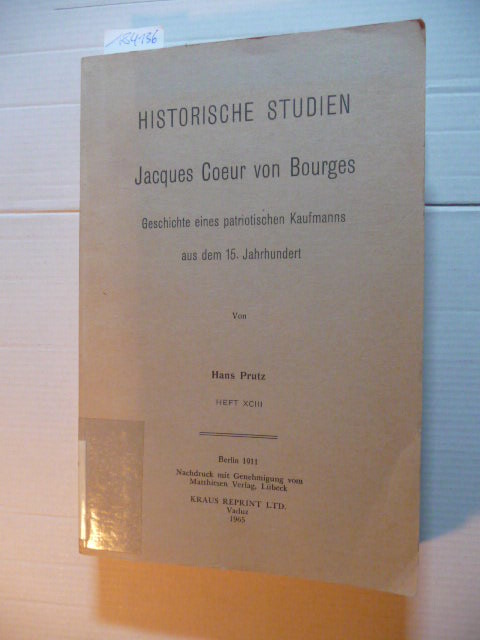 Prutz, Hans  Jacques Coeur von Bourges. Geschichte eines patriotischen Kaufmanns aus dem 15. Jahrhundert. (Historische Studien, E. Ebering, Heft XCIII) 