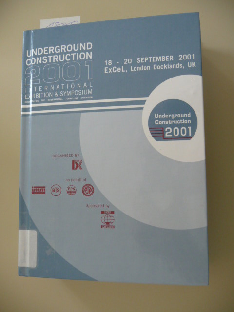 Diverse  Underground Construction 2001 - Papers presented at the Unterground Construction 2001 Symposium, organised by Brintex Ltd, on behalf of the Institution of Mining and Metallurgy, the British Tunnelling Society .... in London September 2001 