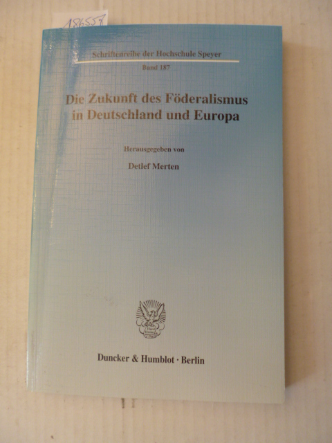 Merten, Detlef [Hrsg.]  Die Zukunft des Föderalismus in Deutschland und Europa 
