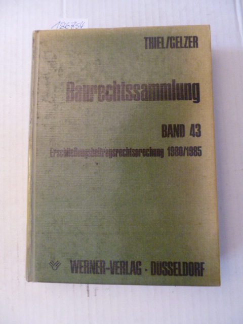 Fritz Thiel & Konrad Gelzer  Baurechtssammlung - Teil: 43. Erschließungsbeitragsrechtsprechung 1980 / 1985 
