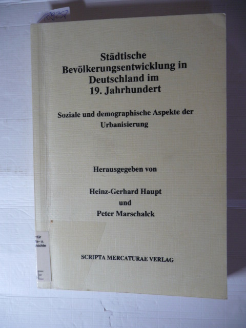 Haupt, Heinz-Gerhard, u.a. [Hrsg.]  Städtische Bevölkerungsentwicklung in Deutschland im 19. Jahrhundert : soziale und demographische Aspekte der Urbanisierung im internationalen Vergleich 