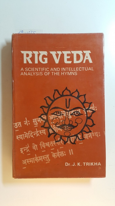 Trikha, Dr. J.K.  Rig Veda: A Scientific and Intellectual Analysis of the Hymns 