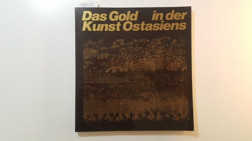 Brinker, Helmut [Bearb.]  Das Gold in der Kunst Ostasiens : Museum Rietberg, Zürich ; Sonderausstellung am Hirschgraben 1974/1975 