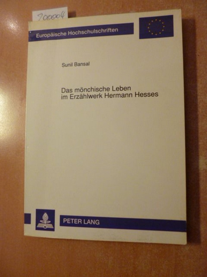 Bansal, Sunil  Europäische Hochschulschriften : Reihe 1, Deutsche Sprache und Literatur ; Bd. 1304  Das  mönchische Leben im Erzählwerk Hermann Hesses 