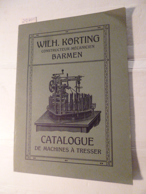 Diverse  Wilh. Körting - Constructuer-Mecanicien - Barmen - Catalogue de machines a tresser 