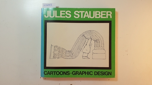 Schreyl, Karl Heinz [Bearb.] ; Stauber, Jules  Jules Stauber : Cartoons, graphic Design; (Albrecht-Dürer-Haus, 2. März - 15. April 1974 