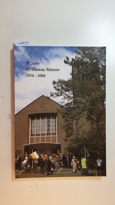 Diverse  50 Jahre St. Theresia Münster 1956 - 2006. Festschrift zum 50-jährigen Jubiläum der Pfarrkirche 