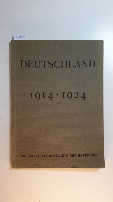 Bloem, Walter (Mitwirkender)  Deutschland : ein Buch der Größe und der Hoffnung in Bildern ; 1914-1924 / hrsg. in Verb. mit d. Reichsarchiv. 