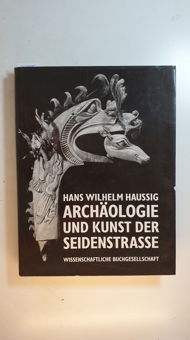 Haussig, Hans Wilhelm  Archäologie und Kunst der Seidenstraße 