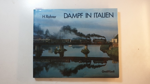 Rohrer, Hansjürg  Dampf in Italien 