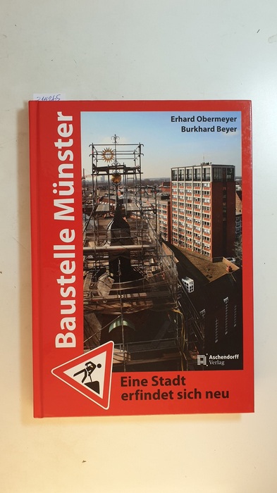 Erhard Obermeyer (Text) ; Burkhard Beyer (aktuelle Fotos)  Baustelle Münster : eine Stadt erfindet sich neu 