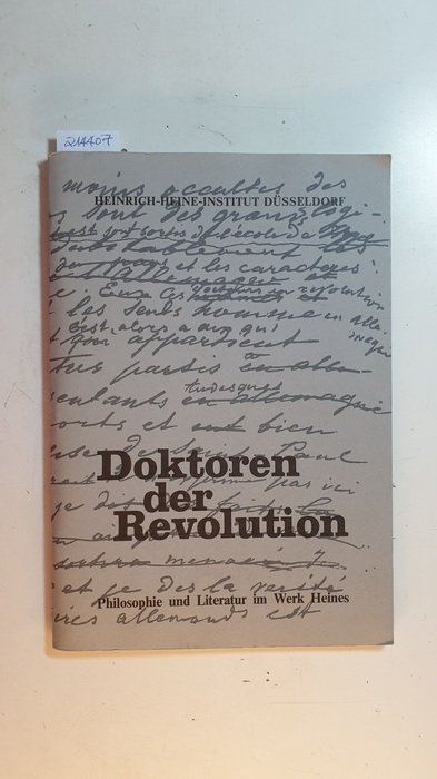 Kruse, Joseph A. [Hrsg.] ; Hermstrüwer, Inge [Bearb.]  Doktoren der Revolution : Philosophie u. Literatur im Werk Heines ; Heinrich-Heine-Inst. Düsseldorf, Ausstellung, 15. August - 5. November 1978 