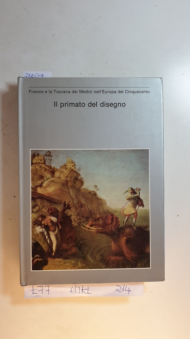 Beltramo Ceppi, Claudia [Red.]  Il primato del disegno (Firenze e la Toscana dei Medici nell'Europa del Cinquecento) 