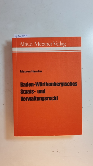 Maurer, Hartmut [Hrsg.] ; Hendler, Reinhard ; Arndt, Hans-Wolfgang  Baden-Württembergisches Staats- und Verwaltungsrecht : (BWStVR) 