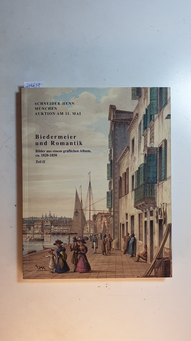 Schneider-Henn, Dietrich (Hrsg.)  Biedermeier und Romantik. Bilder aus einem gräflichen Album, ca. 1820-1850, Teil II. Auktion am 11. Mai 1992. Teil: 2, Auktion am 11. Mai 1992 