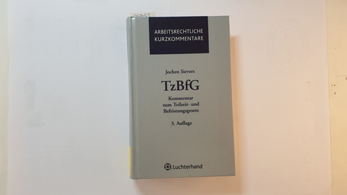 Sievers, Jochen  TzBfG : Kommentar zum Teilzeit- und Befristungsgesetz 