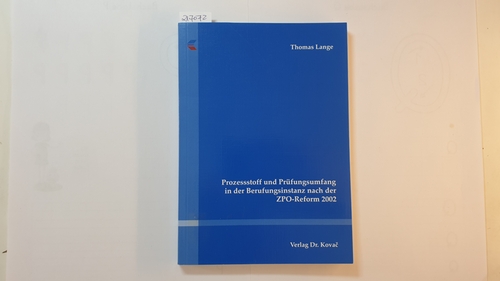 Lange, Thomas  Prozessstoff und Prüfungsumfang in der Berufungsinstanz nach der ZPO-Reform 2002 