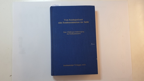 Vogel, Hans-Jochen  Vom Reichsjustizamt zum Bundesministerium der Justiz : Festschrift zum 100jährigen Gründungstag d. Reichsjustizamtes am 1. Januar 1877 