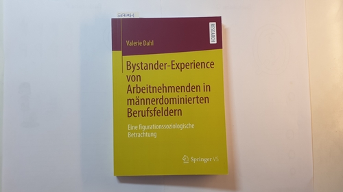 Dahl, Valerie  Bystander-Experience von Arbeitnehmenden in männerdominierten Berufsfeldern : eine figurationssoziologische Betrachtung 
