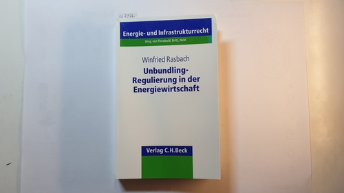 Rasbach, Winfried  Unbundling-Regulierung in der Energiewirtschaft : gemeinschaftsrechtliche Vorgaben und deren Umsetzung in die deutsche Energierechtsordnung 
