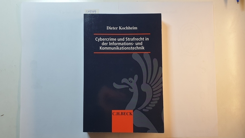 Kochheim, Dieter  Cybercrime und Strafrecht in der Informations- und Kommunikationstechnik 