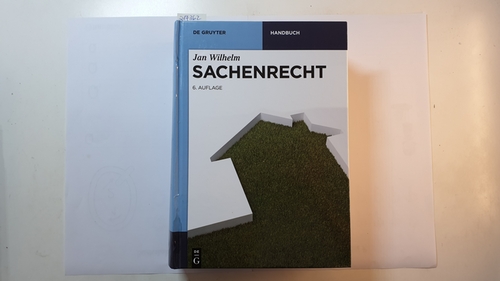Wilhelm, Jan  Sachenrecht (De Gruyter Handbuch), 6., neu bearbeitete Auflage 