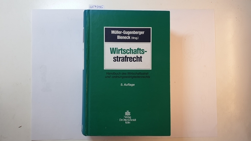 Müller-Gugenberger, Christian [Hrsg.] ; Alexander, Thorsten [Bearb.]  Wirtschaftsstrafrecht : Handbuch des Wirtschaftsstraf- und -ordnungswidrigkeitenrechts 