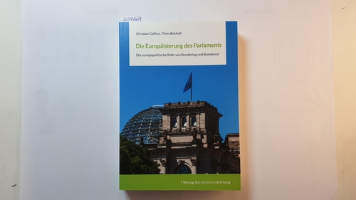 Christian Calliess, Timm Beichelt  Die Europäisierung des Parlaments : die europapolitische Rolle von Bundestag und Bundesrat 
