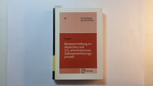 Karger, Michael  Beweisermittlung im deutschen und US-amerikanischen Softwareverletzungsprozess 