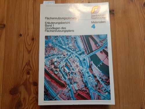 Diverse  Flächennutzungsplanung / 4: Inhalte des Flächennutzungsplans / Materialien / Stadtverband Saarbrücken. Bauamt. - Saarbrücken, 1979 / (Erläuterungsbericht;1) 