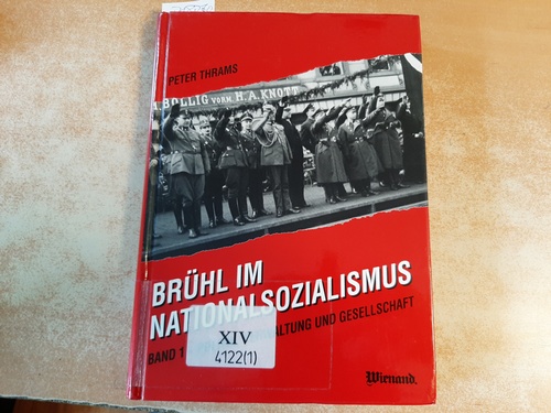 Thrams, Peter  Brühl im Nationalsozialismus Brühl im Nationalsozialismus. Teil: 1. Politik, Verwaltung und Gesellschaft 