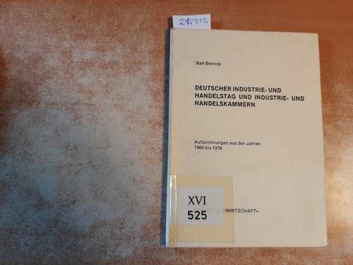 Karl Bernick  Deutscher Industrie- und Handelstag und Industire- und Handelskammern. Aufzeichnungen aus den Jahren 1968 bis 1978 