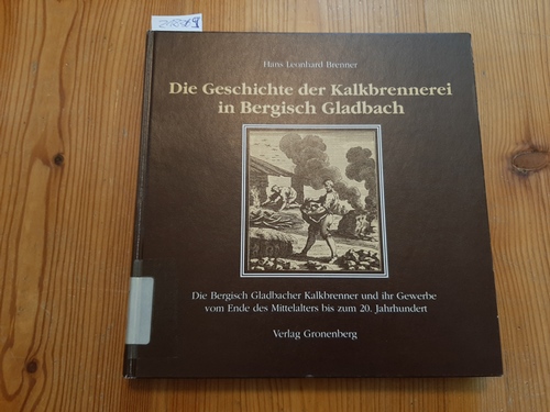 Brenner, Hans Leonhard  Die Geschichte der Kalkbrennerei in Bergisch Gladbach 