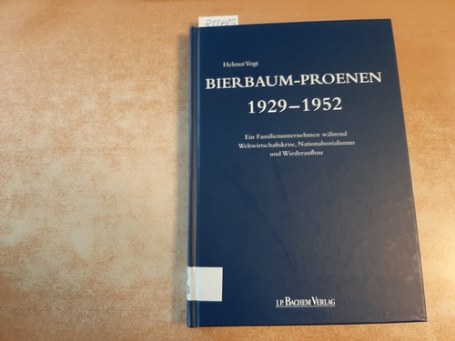 Vogt, Helmut  Bierbaum-Proenen 1929 - 1952 : ein Familienunternehmen während Weltwirtschaftskrise, Nationalsozialismus und Wiederaufbau 