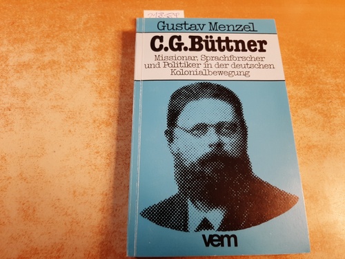 Menzel, Gustav  C. G. Büttner : Missionar, Sprachforscher und Politiker in der deutschen Kolonialbewegung 