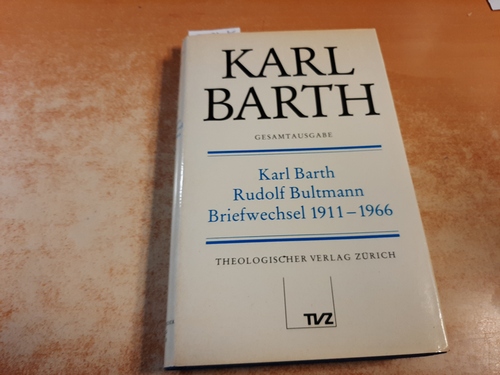 Barth, Karl ; Bultmann, Rudolf ; Jaspert, Bernd [Hrsg.]  Gesamtausgabe. Teil: 5, Briefe / Karl Barth. Briefwechsel Karl Barth - Rudolf Bultmann 1911/1966 