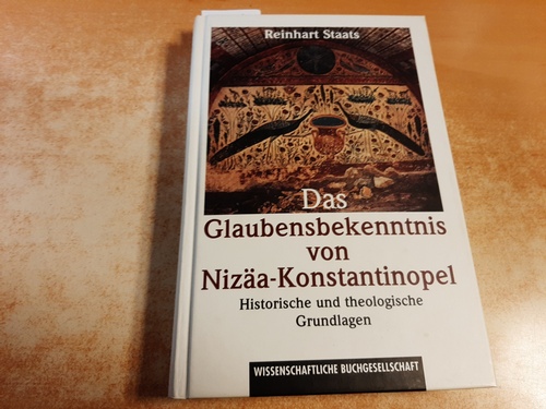Staats, Reinhart  Das Glaubensbekenntnis von Nizäa-Konstantinopel : historische und theologische Grundlagen 